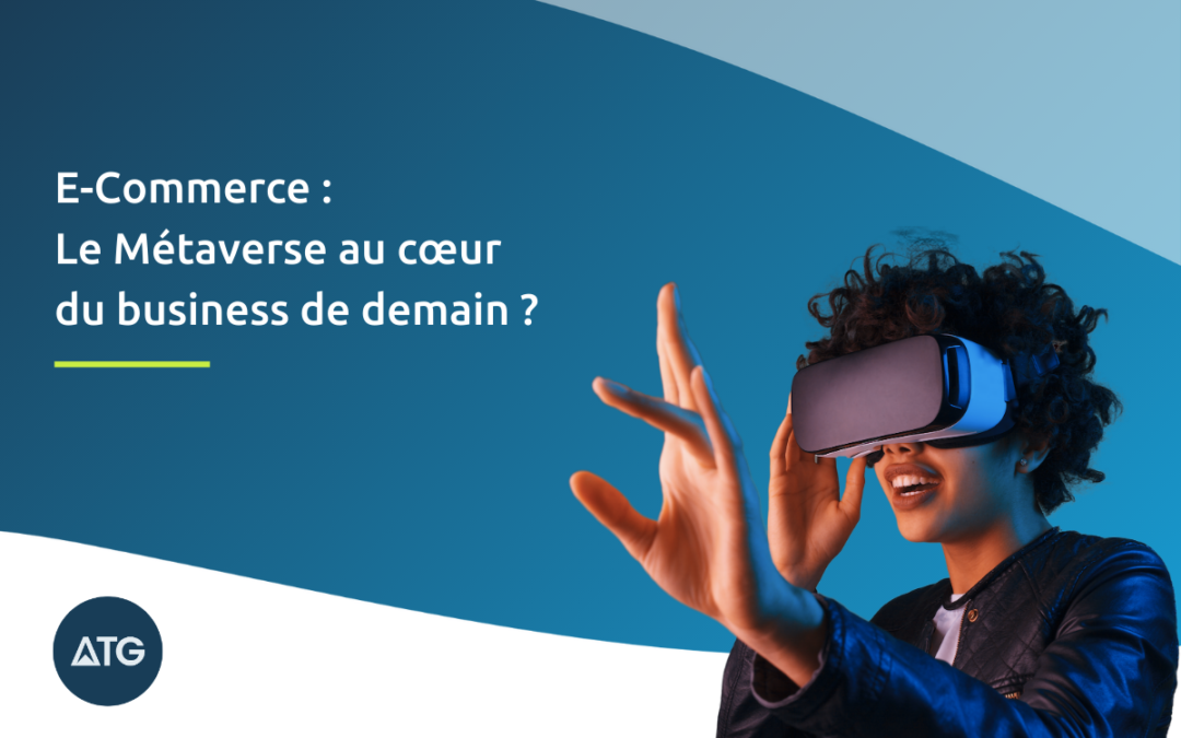 E-Commerce : Le Métaverse au cœur du business de demain ?