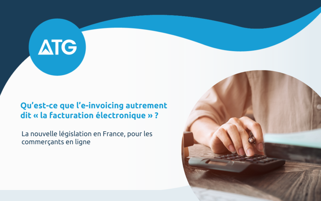 Qu’est-ce que l’e-invoicing autrement dit « la facturation électronique » ?